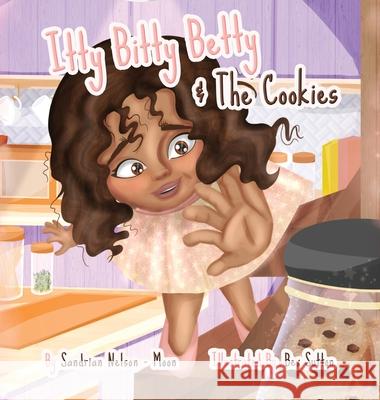 Itty Bitty Betty And The Cookies Sandrian Nelson-Moon Bex Sutton 9781736512319 Sandrian Nelson-Moon - książka