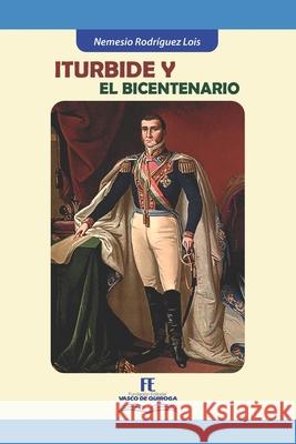 Iturbide y el Bicentenario Lois Nemesio Rodriguez Lois 9798503776492 Independently published - książka