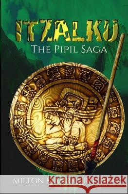 ITZALKU - The Pipil Saga: The Pipil Saga Juarez, Milton Manrique 9781530849710 Createspace Independent Publishing Platform - książka