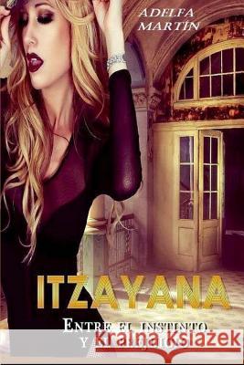 Itzayana. Entre el instinto y el prejuicio Martin, Adelfa 9781493545841 Createspace - książka