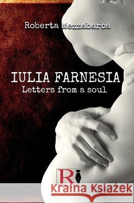 IULIA FARNESIA - Letters from a Soul: The real story of Giulia Farnese Roberta Mezzabarba, Barbara Maher 9788835438748 Tektime - książka