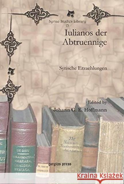 Iulianos der Abtruennige: Syrische Erzaehlungen Johann G. E. Hoffmann 9781607247944 Gorgias Press - książka