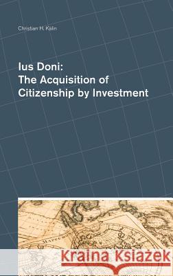 Ius Doni: The Acquisition of Citizenship by Investment Christian H. Kalin 9780993586637 Ideos Verlag AG - książka