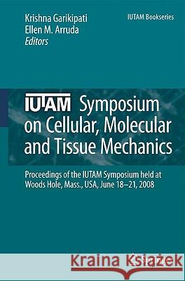 IUTAM Symposium on Cellular, Molecular and Tissue Mechanics: Proceedings of the IUTAM symposium held at Woods Hole, Mass., USA, June 18-21, 2008 Krishna Garikipati, Ellen M. Arruda 9789048133475 Springer - książka