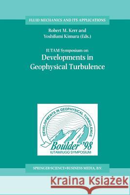 IUTAM Symposium on Developments in Geophysical Turbulence Robert M. Kerr, Yoshifumi Kimura 9789401037945 Springer - książka
