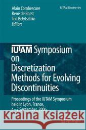 Iutam Symposium on Discretization Methods for Evolving Discontinuities: Proceedings of the Iutam Symposium Held Lyon, France, 4 - 7 September, 2006 Combescure, Alain 9781402065293 Springer London - książka