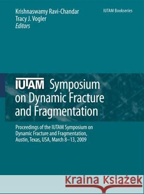 Iutam Symposium on Dynamic Fracture and Fragmentation: Proceedings of the Iutam Symposium on Dynamic Fracture and Fragmentation, Austin, Texas, Usa, M Ravi-Chandar, Krishnaswamy 9789400733466 Springer - książka