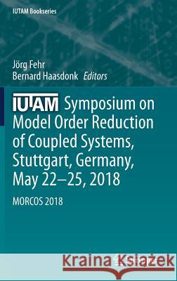 Iutam Symposium on Model Order Reduction of Coupled Systems, Stuttgart, Germany, May 22-25, 2018: Morcos 2018 Fehr, Jörg 9783030210120 Springer - książka