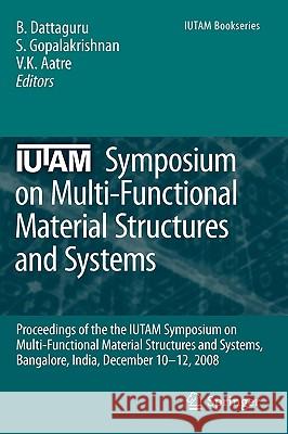 Iutam Symposium on Multi-Functional Material Structures and Systems: Proceedings of the the Iutam Symposium on Multi-Functional Material Structures an Dattaguru, B. 9789048137701 Springer - książka