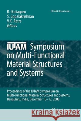 Iutam Symposium on Multi-Functional Material Structures and Systems: Proceedings of the the Iutam Symposium on Multi-Functional Material Structures an Dattaguru, B. 9789400732339 Springer - książka