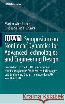 Iutam Symposium on Nonlinear Dynamics for Advanced Technologies and Engineering Design: Proceedings of the Iutam Symposium on Nonlinear Dynamics for A Wiercigroch, Marian 9789400757417 Springer - książka