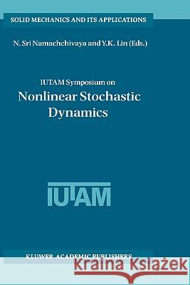 Iutam Symposium on Nonlinear Stochastic Dynamics: Proceedings of the Iutam Symposium Held in Monticello, Illinois, U.S.A., 26-30 August 2002 Sri Namachchivaya, N. 9781402014710 Kluwer Academic Publishers - książka
