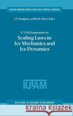 IUTAM Symposium on Scaling Laws in Ice Mechanics and Ice Dynamics: Proceedings of the IUTAM Symposium held in Fairbanks, Alaska, U.S.A., 13–16 June 2000 J.P. Dempsey, H.H. Shen 9781402001710 Springer-Verlag New York Inc. - książka