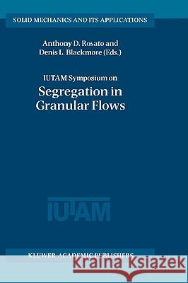 Iutam Symposium on Segregation in Granular Flows: Proceedings of the Iutam Symposium Held in Cape May, Nj, U.S.A. June 5-10, 1999 Rosato, Anthony D. 9780792365471 Kluwer Academic Publishers - książka