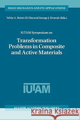 Iutam Symposium on Transformation Problems in Composite and Active Materials: Proceedings of the Iutam Symposium Held in Cairo, Egypt, 9-12 March 1997 Bahei-El-Din, Yehia A. 9780792351221 Kluwer Academic Publishers - książka