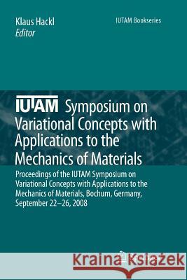 Iutam Symposium on Variational Concepts with Applications to the Mechanics of Materials: Proceedings of the Iutam Symposium on Variational Concepts wi Hackl, Klaus 9789400732476 Springer - książka