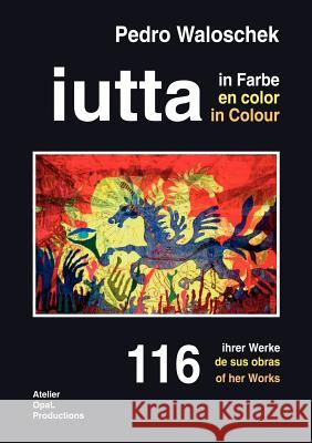 iutta in Farbe: 116 ihrer Werke Waloschek, Pedro 9783833414978 Books on Demand - książka