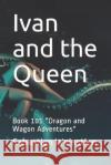 Ivan and the Queen: Book 101 