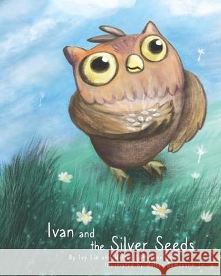Ivan and the Silver Seeds Walter Sattazahn, Ivy Lin, Walter Sattazahn 9780578875057 Walter M Sattazahn - książka