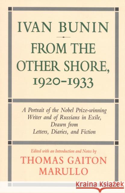 Ivan Bunin: From the Other Shore, 1920-1933: A Protrait from Letters, Diaries, and Fiction Marullo, Thomas Gaiton 9781566630832 Ivan R. Dee Publisher - książka