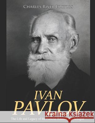 Ivan Pavlov: The Life and Legacy of the Famous Russian Psychologist Charles River Editors 9781095311707 Independently Published - książka