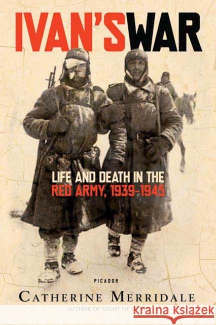 Ivan's War: Life and Death in the Red Army, 1939-1945 Catherine Merridale 9780312426521 Picador USA - książka