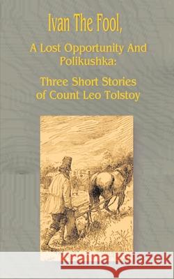 Ivan the Fool: A Lost Opportunity and Polikushka Tolstoy, Leo 9781589632745 Fredonia Books (NL) - książka