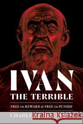 Ivan the Terrible: Free to Reward and Free to Punish Charles J. Halperin 9780822945918 University of Pittsburgh Press - książka