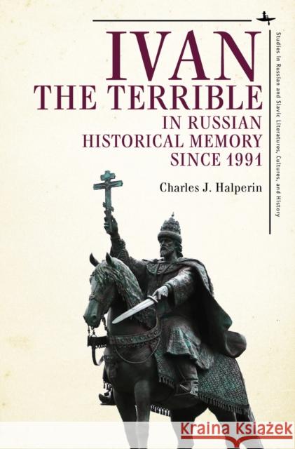 Ivan the Terrible in Russian Historical Memory Since 1991 Charles J. Halperin 9781644695876 Academic Studies Press - książka
