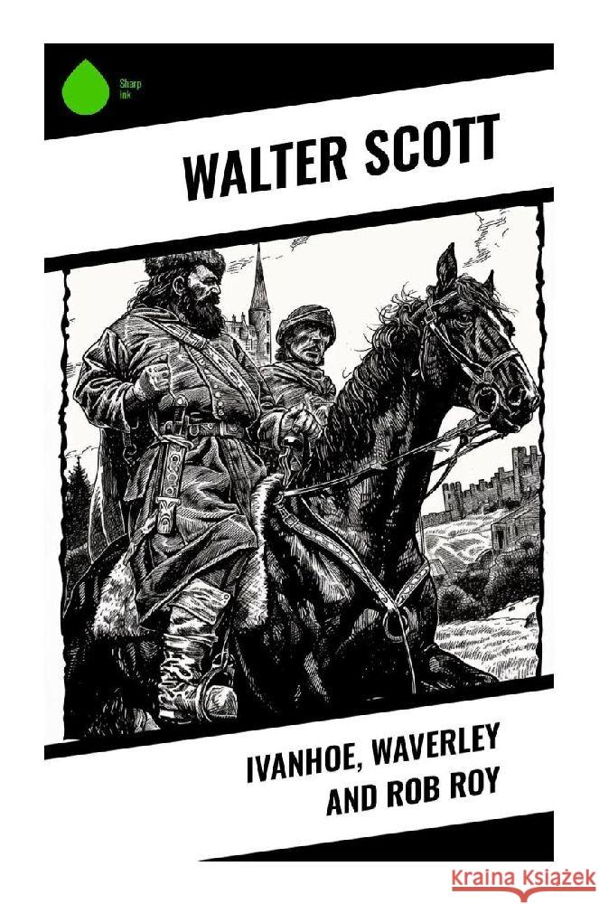 Ivanhoe, Waverley and Rob Roy Scott, Walter 9788028357825 Sharp Ink - książka