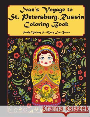 Ivan's Voyage to St. Petersburg, Russia Coloring Book Sandy Mahony Mary Lou Brown 9781533196057 Createspace Independent Publishing Platform - książka
