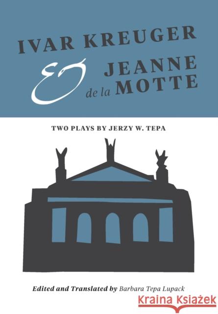 Ivar Kreuger and Jeanne de la Motte: Two Plays by Jerzy W. Tepa Tepa, Jerzy 9781783204304 Intellect (UK) - książka