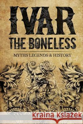 Ivar The Boneless: Myths Legends & History Kiv Books 9781983770319 Createspace Independent Publishing Platform - książka