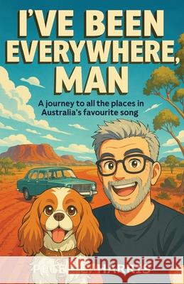 I've been everywhere, man Peter C. Harris 9781764143165 Qiq Publication - książka
