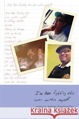 I've been fighting this war within myself Antonio Sanchez-Day Brian Daldorph  9781956578331 Meadowlark Poetry Press - książka