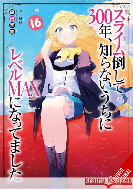 I've Been Killing Slimes for 300 Years and Maxed Out My Level, Vol. 16 Kisetsu Morita 9781975388737 Yen on - książka