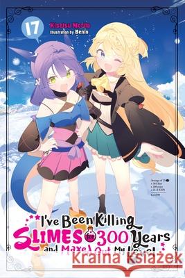 I've Been Killing Slimes for 300 Years and Maxed Out My Level, Vol. 17 Kisetsu Morita Benio                                    Tristan Hill 9781975388751 Yen on - książka