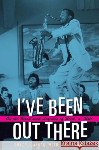 I've Been Out There: On the Road with Legends of Rock 'n' Roll Grady Gaines 9781623492700 Texas A&M University Press - książka