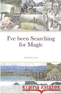 I've been Searching for Magic Gabriele Corti 9781716829789 Lulu.com - książka