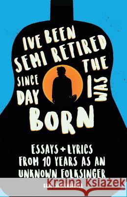 I've Been Semi-Retired Since The Day I Was Born Brad Sanzenbacher 9781593622893 SLG Publishing - książka