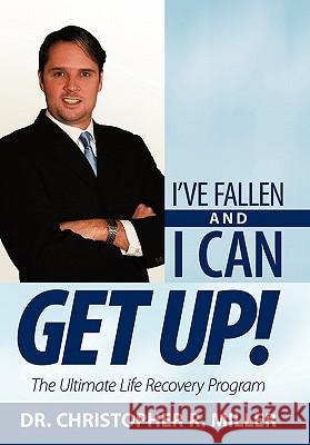 I've Fallen and I Can Get Up!: The Ultimate Life Recovery Program Miller, Christopher R. 9781449715816 WestBow Press - książka