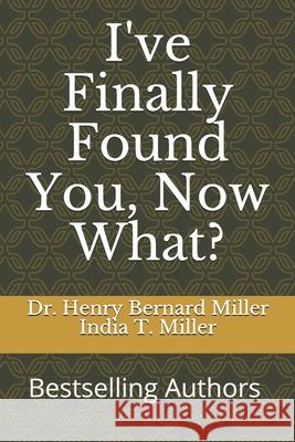 I've Finally Found You, Now What? India Miller, Henry Bernard Miller 9781696963947 Independently Published - książka