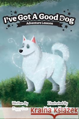 I've Got A Good Dog Adventure Lessons Pappy Doc, Martynas Marchiusm 9798990838307 Hope Foundation - książka