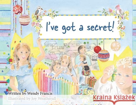 I've Got a Secret! Wendy Francis Joy Weatherall 9781922449399 Connor Court Publishing Pty Ltd - książka