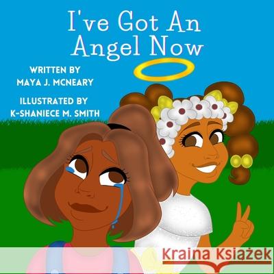 I've Got An Angel Now Maya J. McNeary K-Shaniece M. Smith 9780578810966 Scripturient Solutions - książka