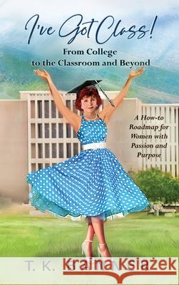 I've Got Class! Tk Banner, Jean Voice Dart, Anastasia Yatsunenko 9798988874393 Heartshine Press, LLC - książka