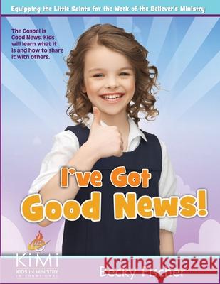 I've Got Good News! Becky Fischer 9781976059186 Createspace Independent Publishing Platform - książka