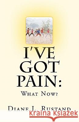 I've Got Pain: What Now? MS Diane L. Rustand 9781461069188 Createspace - książka