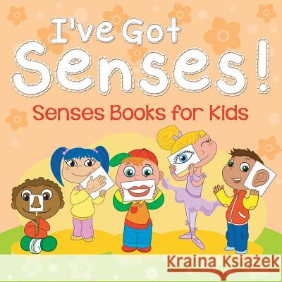 I've Got Senses!: Senses Books for Kids Speedy Publishing LLC 9781681856285 Baby Professor - książka