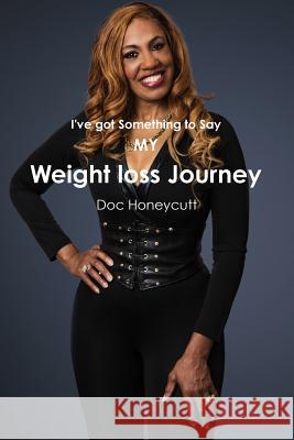 I've got something to Say/My Weight loss Journey Doc Honeycutt 9781365895838 Lulu.com - książka